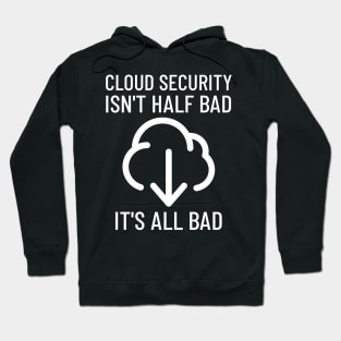 All Cloud Security Is Bad Cyber Security Hoodie